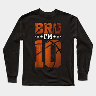 10th Birthday Basketball Bro I’m 10 Years Old Birthday Party Long Sleeve T-Shirt